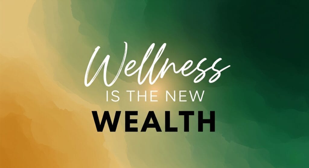 A stylized quote graphic reading "Wellness is the New Wealth" on an abstract green and gold background.